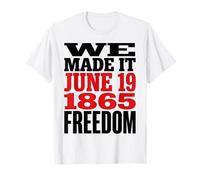 Juneteenth 1865 Freedom Day We Made It Maglietta