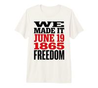 Juneteenth 1865 Freedom Day We Made It Maglietta Premium