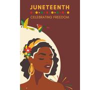 Juneteenth Celebrating Freedom: A Lined Journal to Reflect, Empower, and Honor the Legacy of Black Liberation