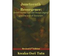 Juneteenth Resurgence: United States Colored Troops Legacy and the End of Saviorism: A New Perspective on America's Emancipation Story REVISED 2ND EDITION