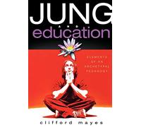Jung and Education: Elements of an Archetypal Pedagogy