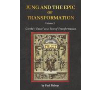 Jung and the Epic of Transformation Vol. 2: Goethe’s “Faust” as a Text of Transformation