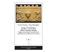 Jung e l'archetipo della grande madre. Viaggio antropologico e psicodinamico nella dimensione dell'eterno femminino