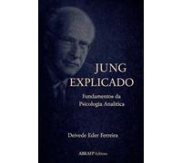 Jung Explicado: Fundamentos da Psicologia Analítica: 2