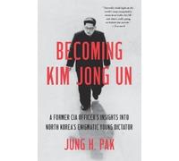 Jung H. Pak Becoming Kim Jong Un (Tascabile)
