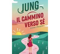 JUNG - Il Cammino verso Sé: Per Ritrovarsi, Archetipi, Sogni e Sincronicità come Bussole Interiori