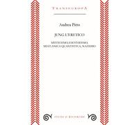 Jung l'eretico. Misticismo, esoterismo, meccanica quantistica, nazismo