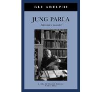 Jung parla. Interviste e incontri - 1999 - Adelphi (Gli Adelphi)