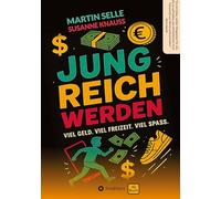 JUNG REICH WERDEN: Viel Geld. Viel Freizeit. Viel Spaß.