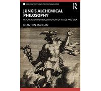 Jung’s Alchemical Philosophy: Psyche and the Mercurial Play of Image and Idea