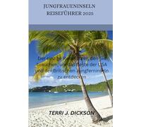 JUNGFRAUENINSELN REISEFÜHRER 2025: Der einzige Reiseführer, den Sie brauchen, um das Beste der USA und der Britischen Jungferninseln zu entdecken
