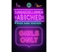 Junggesellenabschied Braut außer Kontrolle: Das ultimative Mitmachbuch für den Junggesellenabschied JGA Hochzeit Party Team Braut Geschenke für Frauen