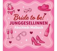 Junggesellinnenabschied Malbuch - Lustige Party-Motive zum Ausmalen | Witzige Geschenk & Goodie Bag Idee für Brautparty, JGA & Hochzeit: 30 lustige ... sorgen für Unterhaltung und gute Laune