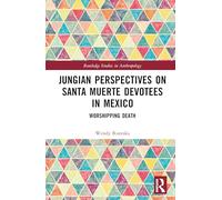 Jungian Perspectives on Santa Muerte Devotees in Mexico: Worshipping Death