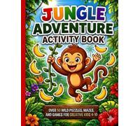 jungle adventure activity book: Over 50 Wild Puzzles, Mazes, and Games for Creative Kids 4-10