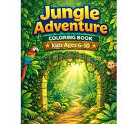 Jungle Adventure Coloring Book for Kids Ages 6-10: Explore Wild Forest Paths, Tropical Places & Hidden Nature Worlds