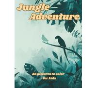Jungle Adventure: Jungle and rainforest animals for kids • 25 unique coloring pages • Funny monkeys parrots frogs and more • Nature designs for boys ... for preschool and elementary school children