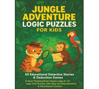 Jungle Adventure Logic Puzzles for Kids: 50 Educational Detective Stories & Deduction Games | Critical Thinking Brain Teasers Ages 8-14 | Logic Grid ... Step-by-Step Solutions & Educational Content