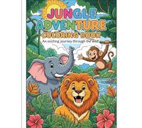 Jungle Adventures: A Wild Coloring Book: An Easy and Fun Coloring Book for Toddlers and Kids Ages 2-12, Featuring Lions, Elephants, Monkeys, and More ... to Boost Creativity and Fine Motor Skills