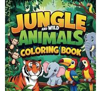 Jungle and Wild Animals Coloring Book: Fun and Simple Coloring Pages for Toddlers and Preschoolers