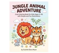 Jungle Animal Adventures: A Fun and Easy Coloring Book for Kids Ages 3-10