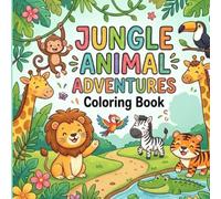 Jungle Animal Adventures Coloring Book: Fun and Easy Coloring Pages for Kids with Cute Lions, Elephants, Monkeys, Tigers, and More Jungle Friends