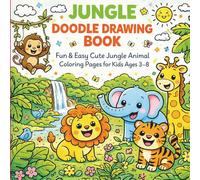 Jungle Animal Doodle Drawing Book for Kids Ages 3-8: Fun & Easy Jungle Animal Coloring Pages with Cute Lion, Monkey, Elephant, Tiger & Safari Doodles for Boys and Girls