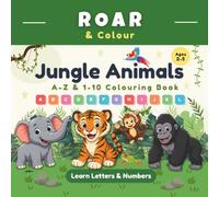 Jungle Animals A-Z & 1-10 Colouring Book: Learn Letters, Numbers & Early Learning Skills for Ages 2-5