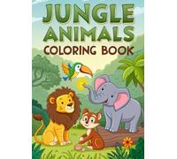 Jungle Animals Coloring Book: 25 Fun and Wild Designs for Kids: Cute Lions, Tigers, Monkeys, Elephants & More - Easy and Adorable Jungle Coloring Pages