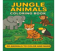 Jungle Animals Coloring Book: 50 Animals to color and name