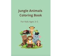Jungle Animals Coloring Book For Kids Ages 3-5: Fun and Simple Jungle Creatures to Color - Lions, Monkeys, Elephants and More!