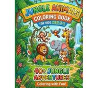 Jungle Animals Coloring Book for Kids Ages 3-6: 40+ Jungle Adventures Coloring with Fun
