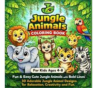 Jungle Animals Coloring Book for Kids Ages 4-8 Fun & Easy Cute Jungle Animals with Bold Lines: 30 Adorable Jungle Animal Designs for Relaxation, Creativity and Fun