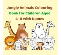 Jungle Animals Colouring Book for Children Aged 4-8 with Names: Fun and Educational Jungle Animal Colouring Pages with Names for Early Learning