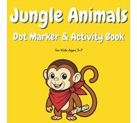 Jungle Animals Dot Marker & Activity Book: 96 Bold & Easy Pages of Coloring, Mazes, Dot-to-Dot & Tracing | Screen-Free Fun and Fine Motor Skills Practice for Toddlers & Preschoolers Ages 3-7
