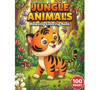 Jungle Animals: Relaxing Coloring Book for Animal Lovers with 100 Pages featuring Playful Monkeys, Majestic Tigers, and Tropical Birds for Stress Relief