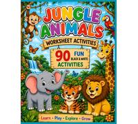 Jungle Animals Worksheet Activities for Kids Ages 4-8: 90 Fun Preschool & Kindergarten Learning Games, Mazes, I Spy, Tracing, Counting, and Coloring Puzzles for Early Childhood Education