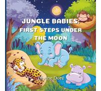 Jungle Babies: First Steps Under the Moon: A Story of Four Miracles and How They Learned Their Jungle Ways!