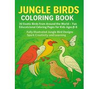Jungle Birds Coloring Book: 30 Exotic Birds from Around the World for Kids Ages 5-8: Fun and Educational Bird Coloring Pages for Children, Tweens, and ... Heron, Bird of Paradise, Quail, and More!