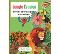 Jungle Évasion: Livre de coloriage pour tous les âges