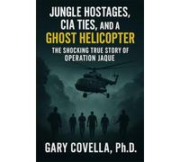 Jungle Hostages, CIA Ties, and a Ghost Helicopter: The Shocking True Story of Operation Jaque
