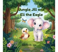 Jungle Jill and Eli the Eagle: A Courage Story About Believing in Yourself