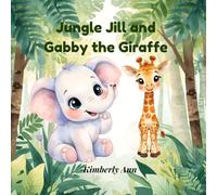 Jungle Jill and Gabby the Giraffe: A Confidence Story About Being Yourself