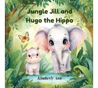 Jungle Jill and Hugo the Hippo: An Alphabet Adventure About Trying Your Best