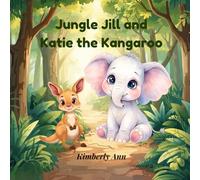 Jungle Jill and Katie the Kangaroo: An Alphabet Adventure About Kindness
