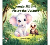 Jungle Jill and Violet the Vulture: An Alphabet Adventure About Kindness and Acceptance