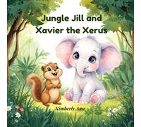 Jungle Jill and Xavier the Xerus: An Alphabet Adventure About Growing at Your Own Pace