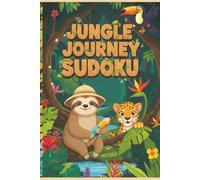 Jungle Journey Sudoku for Kids!: 55+ Wild Brain Games & Logic Puzzles for Ages 6-8, 8-12 | Easy to Medium Levels with Solutions | Tropical Activity Book for Boys and Girls