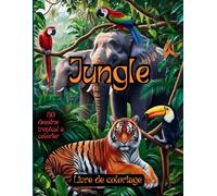 Jungle- le grand livre de coloriage: 50 dessins tropical à colorier