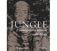 Jungle. L'immaginario animale nella moda. Ediz. a colori